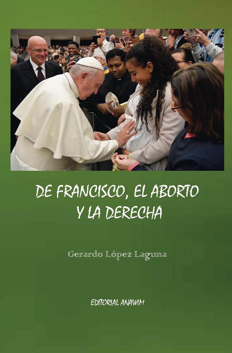 De Francisco, el aborto y la derecha (Gerardo López Laguna)