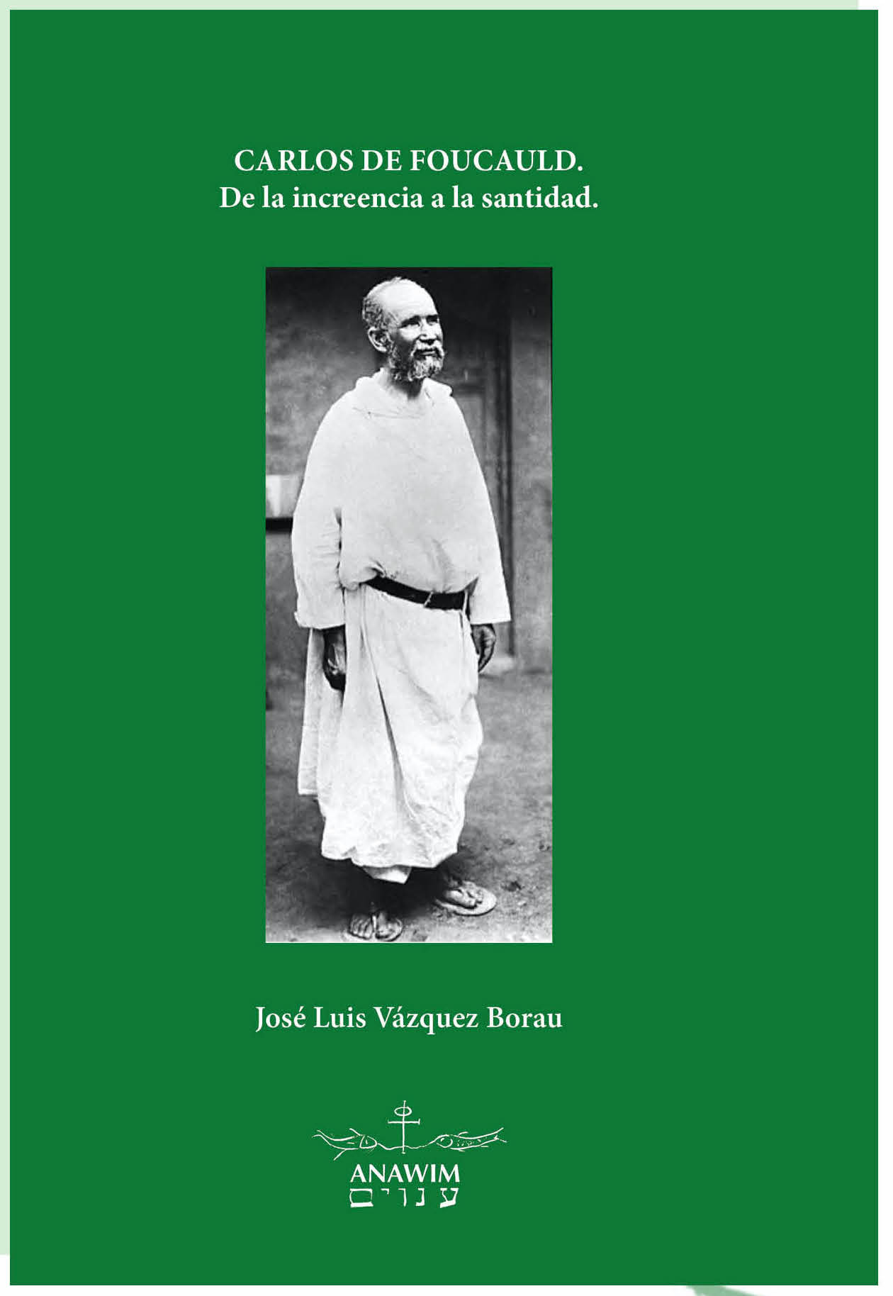 Carlos de Foucauld. De la increencia a la santidad (José Luis Vázquez Borau)