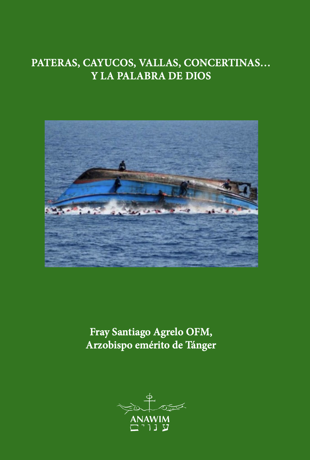 Pateras, cayucos, vallas, concertinas… y la Palabra de Dios – Fray Santiago Agrelo OFM, Arzobispo emérito de Tánger